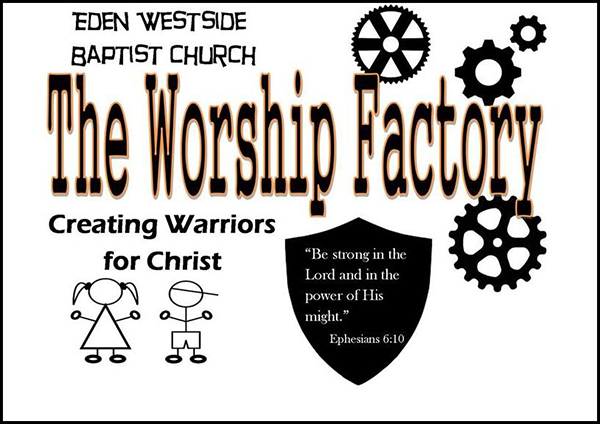 The Worship Factory at Eden Westside Baptist Church Pell City and Leeds Alabama, Creating warriors for Christ