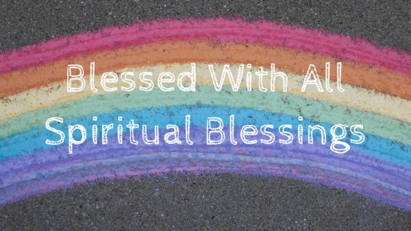 Blessed With All Spiritual Blessings